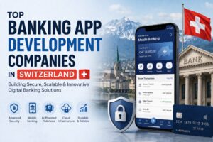 Top Banking App Development Companies in Switzerland